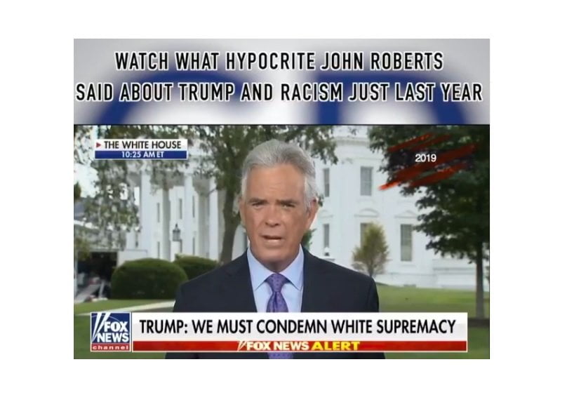 Watch Hypocrite John Roberts from LAST YEAR and then FROM TODAY on President Trump and Racism (VIDEO)