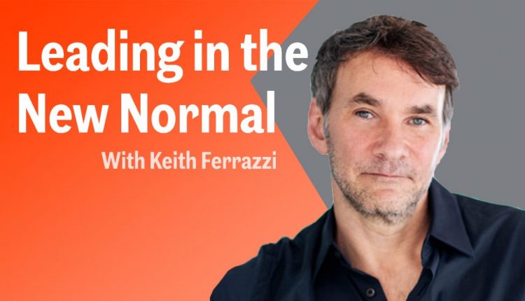 Keith Ferrazzi Shares His Strategy for Succeeding Amid Constant Change