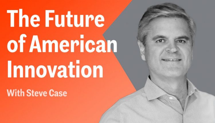 AOL Co-Founder Steve Case On the Future of American Innovation