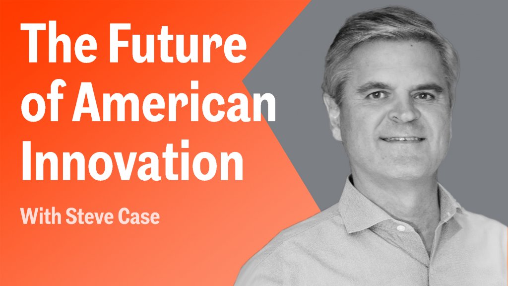 AOL Co-Founder Steve Case On the Future of American Innovation