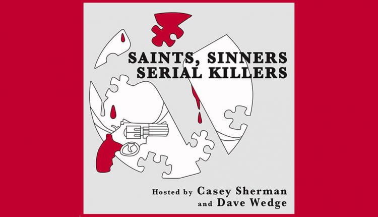 Casey Sherman And Dave Wedge Launch ‘Saints, Sinners & Serial Killers’ Podcast – Deadline